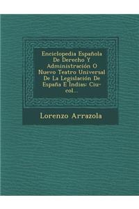 Enciclopedia Española De Derecho Y Administración O Nuevo Teatro Universal De La Legislación De España E Indias