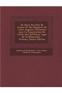 Du Sacre Des Rois de France Et Des Rapports de Cette Auguste Ceremonie Avec La Constitution de L'Etat Aux Differens Ages de La Monarchie - Primary Sou