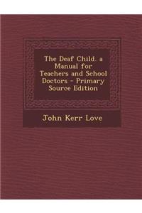 Deaf Child. a Manual for Teachers and School Doctors