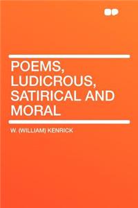 Poems, Ludicrous, Satirical and Moral