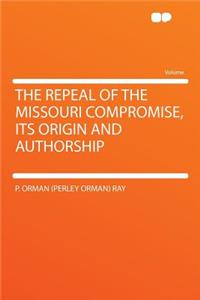 The Repeal of the Missouri Compromise, Its Origin and Authorship