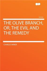 The Olive Branch, Or, the Evil and the Remedy