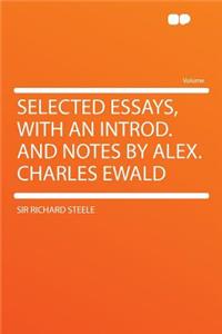 Selected Essays, with an Introd. and Notes by Alex. Charles Ewald