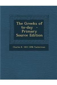 The Greeks of To-Day - Primary Source Edition