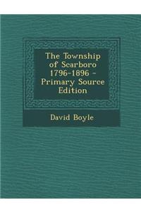 The Township of Scarboro 1796-1896