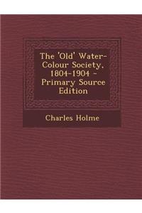 The 'Old' Water-Colour Society, 1804-1904