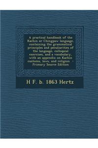 A Practical Handbook of the Kachin or Chingpaw Language, Containing the Grammatical Principles and Peculiarities of the Language, Colloquial Exercises