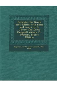 Republic; The Greek Text. Edited with Notes and Essays by B. Jowett and Lewis Campbell Volume 2