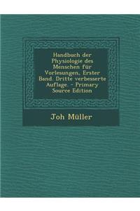 Handbuch Der Physiologie Des Menschen Fur Vorlesungen, Erster Band. Dritte Verbesserte Auflage. - Primary Source Edition