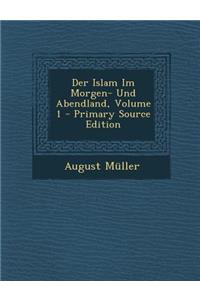 Der Islam Im Morgen- Und Abendland, Volume 1