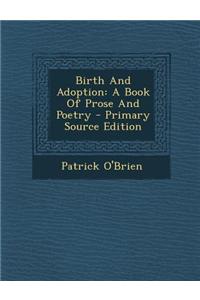 Birth and Adoption: A Book of Prose and Poetry