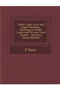 Public Land Laws and Legal Decisions, Relating to Public Lands and Private Land Grants