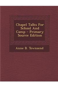 Chapel Talks for School and Camp - Primary Source Edition