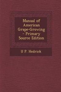 Manual of American Grape-Growing - Primary Source Edition