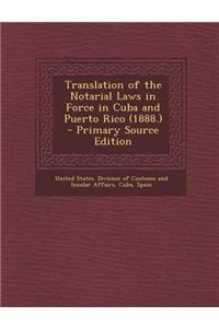 Translation of the Notarial Laws in Force in Cuba and Puerto Rico (1888.) - Primary Source Edition