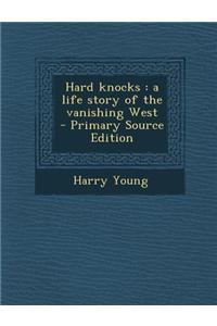 Hard Knocks: A Life Story of the Vanishing West - Primary Source Edition