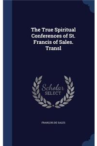 True Spiritual Conferences of St. Francis of Sales. Transl