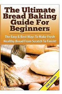 Ultimate Bread Baking Guide For Beginners
