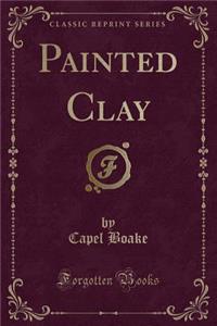Painted Clay (Classic Reprint)