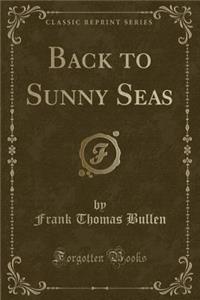 Back to Sunny Seas (Classic Reprint)