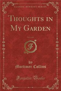 Thoughts in My Garden, Vol. 1 of 2 (Classic Reprint)