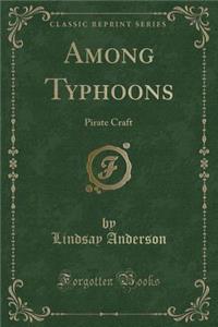 Among Typhoons: Pirate Craft (Classic Reprint)