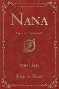 Nana: Sequel to L'Assommoir (Classic Reprint)