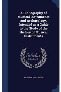 A Bibliography of Musical Instruments and Archaeology, Intended as a Guide to the Study of the History of Musical Instruments