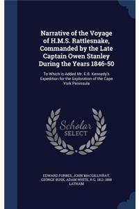 Narrative of the Voyage of H.M.S. Rattlesnake, Commanded by the Late Captain Owen Stanley During the Years 1846-50