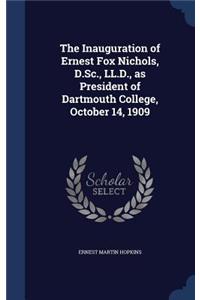 The Inauguration of Ernest Fox Nichols, D.Sc., LL.D., as President of Dartmouth College, October 14, 1909