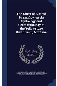 The Effect of Altered Streamflow on the Hydrology and Geomorphology of the Yellowstone River Basin, Montana