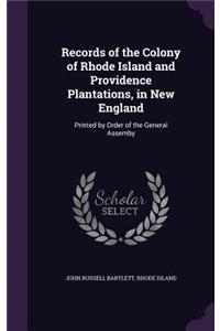 Records of the Colony of Rhode Island and Providence Plantations, in New England