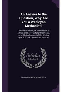 An Answer to the Question, Why Are You a Wesleyan Methodist?