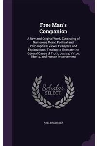 Free Man's Companion: A New and Original Work, Consisting of Numerous Moral, Political and Philosophical Views, Examples and Explanations, Tending to Illustrate the Gener