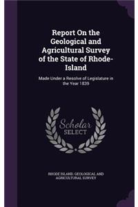 Report on the Geological and Agricultural Survey of the State of Rhode-Island