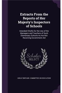 Extracts from the Reports of Her Majesty's Inspectors of Schools