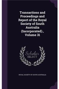Transactions and Proceedings and Report of the Royal Society of South Australia (Incorporated)., Volume 31