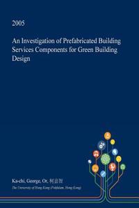 An Investigation of Prefabricated Building Services Components for Green Building Design
