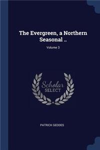 The Evergreen, a Northern Seasonal ..; Volume 3
