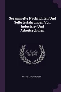 Gesammelte Nachrichten Und Selbsterfahrungen Von Industrie- Und Arbeitsschulen