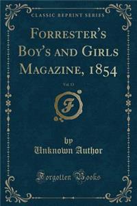 Forrester's Boy's and Girls Magazine, 1854, Vol. 13 (Classic Reprint)