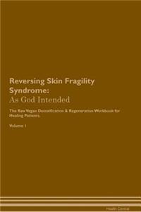 Reversing Skin Fragility Syndrome: As God Intended the Raw Vegan Plant-Based Detoxification & Regeneration Workbook for Healing Patients. Volume 1