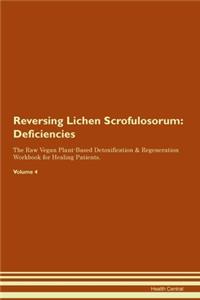Reversing Lichen Scrofulosorum: Deficiencies The Raw Vegan Plant-Based Detoxification & Regeneration Workbook for Healing Patients. Volume 4