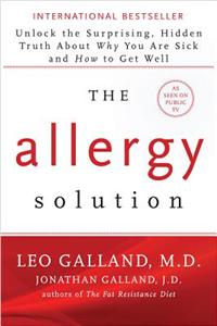 The Allergy Solution: Unlock The Surprising, Hidden Truth About Why You Are Sick And How To Get Well