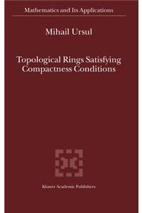 Topological Rings Satisfying Compactness Conditions