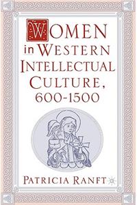 Women in Western Intellectual Culture, 600-1500