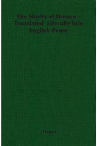 The Works of Horace - Translated Literally into English Prose