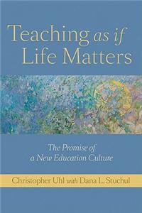 Teaching as If Life Matters