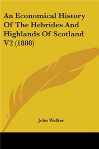 An Economical History Of The Hebrides And Highlands Of Scotland V2 (1808)