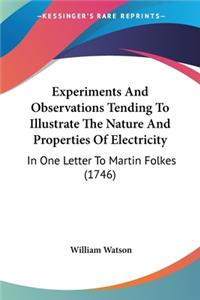 Experiments And Observations Tending To Illustrate The Nature And Properties Of Electricity